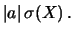 $\displaystyle \vert a\vert\, \sigma(X)\,.$