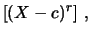 $\displaystyle \left[(X-c)^r\right]\,, $