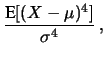 $\displaystyle \frac{\mbox{E}[(X-\mu)^4]}{\sigma^4}\,,$