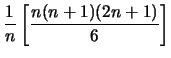 $\displaystyle \frac{1}{n} \left[\frac{n(n+1)(2n+1)}{6} \right]$