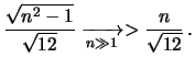 $\displaystyle \frac{\sqrt{n^2-1}}
{\sqrt{12}}\xrightarrow[n\gg1]{}>\frac{n}{\sqrt{12}}\,.$