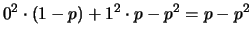 $\displaystyle 0^2\cdot(1-p)+1^2\cdot p - p^2 = p-p^2$