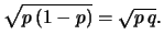 $\displaystyle \sqrt{p\,(1-p)} = \sqrt{p\,q}.$