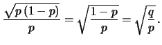 $\displaystyle \frac{\sqrt{p\,(1-p)}}{p} =
\sqrt{\frac{1-p}{p}} =\sqrt{\frac{q}{p}}\,.$