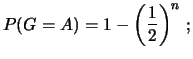 $\displaystyle P(G=A) = 1-\left(\frac{1}{2}\right)^n\,;$