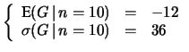 $\displaystyle \left\{ \begin{array}{lcl}
\mbox{E}(G\,\vert\,n=10) &=& -12\\
\sigma(G\,\vert\,n=10) &=& 36\end{array}\right.$