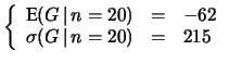 $\displaystyle \left\{ \begin{array}{lcl}
\mbox{E}(G\,\vert\,n=20) &=& -62\\
\sigma(G\,\vert\,n=20) &=& 215 \end{array}\right.$