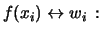 $\displaystyle f(x_i) \leftrightarrow w_i\,:$