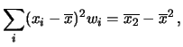 $\displaystyle \sum_i (x_i-\overline{x})^2 w_i = \overline{x_2}
- \overline{x}^2\,,$