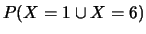 $ P(X=1 \cup X=6)$