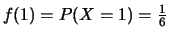 $ f(1)=P(X=1)=\frac{1}{6}$