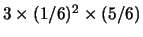 $ 3\times (1/6)^2\times (5/6)$