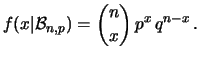 $\displaystyle f(x\vert{\cal B}_{n,p}) = \binom{n}{x} \, p^x\, q^{n-x}\,.$