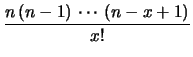 $\displaystyle \frac{n\, (n-1)\,\cdots \, (n-x+1)}
{x!}$