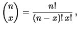 $\displaystyle \binom{n}{x} =
\frac{n!}{(n-x)!\,x!}\,, $