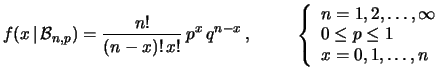 $\displaystyle f(x\,\vert\,{\cal B}_{n,p}) = \frac{n!}{(n-x)!\,x!}\, p^x\, q^{n-...
... 2, \ldots, \infty \\  0 \le p \le 1 \\  x = 0, 1, \ldots, n \end{array}\right.$