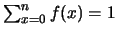 $ \sum_{x=0}^nf(x) = 1$