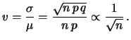 $\displaystyle v = \frac{\sigma}{\mu} = \frac{\sqrt{n\, p\, q}}{n\, p} \propto \frac{1}{\sqrt{n}}\, .$
