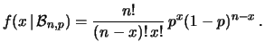 $\displaystyle f(x\,\vert\,{\cal B}_{n,p})= \frac{n!}{(n-x)!\,x!}\, p^x (1-p)^{n-x}\, .
$