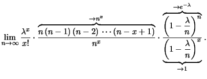 $\displaystyle \lim_{n\rightarrow\infty}
\frac{\lambda^x}{x!}\cdot
\frac{\overbr...
...bda}}
}
{\underbrace{\left(1-\frac{\lambda}{n}\right)^x
}_{\rightarrow 1}
}\,.
$