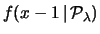 $\displaystyle \frac{\lambda}{x}\,
f(x-1\,\vert\,{\cal P}_\lambda) \,.$