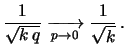 $\displaystyle \sqrt{k}\,\frac{\sqrt{q}}{p}
\xrightarrow[\rightarrow 0]{}\sqrt{k}\,
\frac{1}{p}$