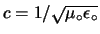 $ c=1/\sqrt{\mu_\circ\epsilon_\circ}$