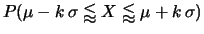 $ X\approx \mu\pm k\sigma$