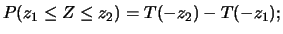 $\displaystyle P(z_1\leq Z\leq z_2)\,=\,T(z_2)-T(z_1);$