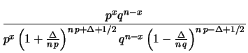 $\displaystyle \frac{n^{n+1/2}}
{x^{x+1/2}(n-x)^{n-x+1/2}}
\,p^x q^{n-x}$