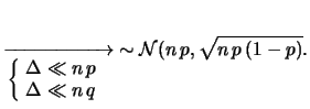 $\displaystyle \xrightarrow[\left\{\!\begin{array}{l}\Delta\ll n\,p \\
\Delta\ll n\,q \end{array}\right.]{}
\,e^{-\Delta^2/(2\,n\,p\,q)}$