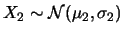 $ X_1\sim {\cal N}(\mu_1, \sigma_1)$