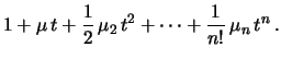 $\displaystyle \left( 1 + X\, t + \frac{1}{2}\, X^2\, t^2
+\cdots + \frac{1}{x!}\, X^n\, t^n\right)$