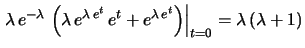 $\displaystyle \left.\lambda\,
e^{-\lambda}\, e^{\lambda\, e^t}\, e^t\right\vert _{t=0} = \lambda$