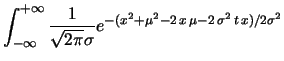 $\displaystyle \int_{-\infty}^{+\infty}
\frac{e^{tx}}{\sqrt{2\pi}\sigma}
e^{-\frac{(x-\mu)^2}{2\sigma^2}}$