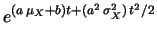 $\displaystyle e^{b\,t}e^{\mu_X\,(a\,t)+\sigma_X^2\, (a\,t)^2/2}$