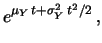 $\displaystyle e^{(a\,\mu_X+b)t + (a^2\,\sigma_X^2)\,t^2/2}$