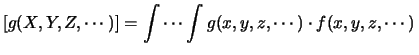 $\displaystyle [g(X,Y,Z,\cdots )] = \sum_x \sum_y \sum_z \cdots \,g(x,y,z,\cdots )\, f(x,y,z,\cdots )\,.$