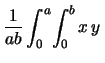 $\displaystyle \int_0^a\!\int_0^b x\,y\,f(x,y)\,$