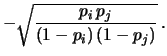 $\displaystyle \frac{-n\,p_i\,p_j}
{\sqrt{n\,p_i\,(1-p_i)\,n\,p_j\,(1-p_j)}}$