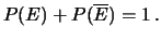 $\displaystyle P(E) + P(\overline{E}) = 1\,.$