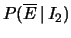 $ P(\overline{E}\,\vert\,I_2)$