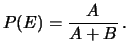 $\displaystyle P(E) = \frac{A}{A+B}\,.$