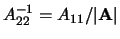 $ A_{11}^{-1} = A_{22}/\vert{\bf A}\vert$