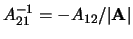 $ A_{12}^{-1} = -A_{12}/\vert{\bf A}\vert$