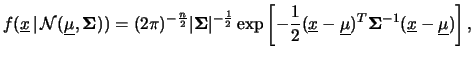 $\displaystyle f(\underline{x}\,\vert\,{\cal N}(\underline{\mu}, {\bf\Sigma})) =...
... -\frac{1}{2}\underline{\Delta}^T{\bf\Sigma}^{-1}\underline{\Delta} \right]}\,,$