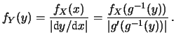 $\displaystyle f_Y(y) = \frac{f_X(g^{-1}(y))}{g^\prime(g^{-1}(y))}\,.$