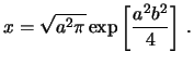 $\displaystyle \int_{-\infty}^{+\infty}\exp\left[bx-\frac{x^2}{a^2}\right]\,$