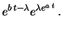 $\displaystyle e^{b\,t} e^{-\lambda}e^{\lambda e^{a\,t}}$