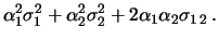 $\displaystyle \alpha_1\alpha_1\sigma_{1\,1} +
\alpha_1\alpha_2\sigma_{1\,2} +
\alpha_2\alpha_1\sigma_{2\,1} +
\alpha_2\alpha_2\sigma_{2\,2}$